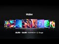 IMMERSIVE ENTERTAINMENT LIKE NEVER BEFORE | Haier OLED & QLED TV Series Powered by Google TV