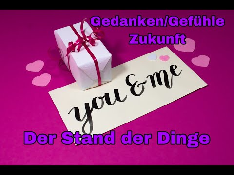 Gedanken/Gefühle Deines Herzensmenschen/  Der Stand der Dinge