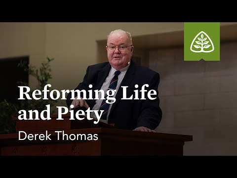 Derek Thomas: Reforming Life and Piety