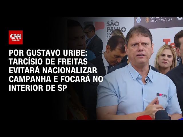 Tarcísio de Freitas evitará nacionalizar campanha e focará no interior de SP | BASTIDORES CNN
