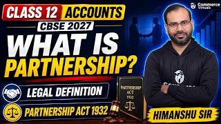What is Partnership? Legal Definition + Partnership Act 1932 | Class 12 Accounts CBSE | Himanshu Sir