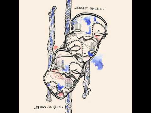 Têtes de Pois - Deep Blue (Official Audio)