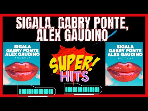 Sigala, Gabry Ponte, Alex Gaudino - Rely On Me