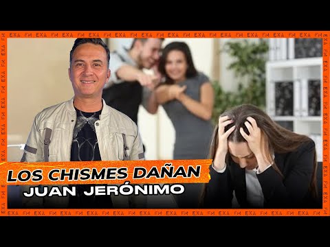 Los chismes dañan | Juan Jerónimo