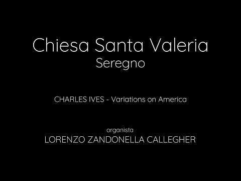 Ch. IVES - Variations on America (God save the Queen) - Santuario S. Valeria - Seregno