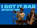 I Got It Bad (And That Ain't Good) w/ Giveton Gelin and Patrick Bartley