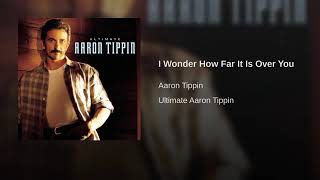 I Wonder How Far It Is Over You By Aaron Tippin