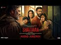 Shaitaan Audio Jukebox Amit Trivedi Kumaar Ajay Devgn R Madhavan Jyotika Janki Bodiwala