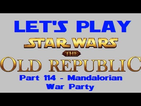 Let's Play Star Wars: The Old Republic - Part 114 - Mandalorian War Parties