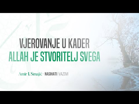 Vjerovanje u kader (Allah je stvoritelj svega) - Amir I. Smajić