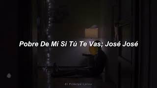 Pobre De Mí Si Tú Te Vas - José José (Letra)