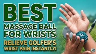 Best Massage Ball for Wrists | Essential Golf Recovery & Pain Relief