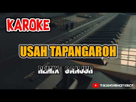 karaoke _USAH TAPANGAROH_Versi Remix ganjur (@Tukang_pencet_kibot )
