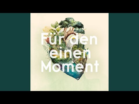 Für den einen Moment