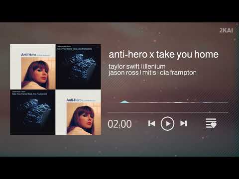 take you home (jason ross, mitis) x anti-hero (taylor swift, illenium remix) mashup