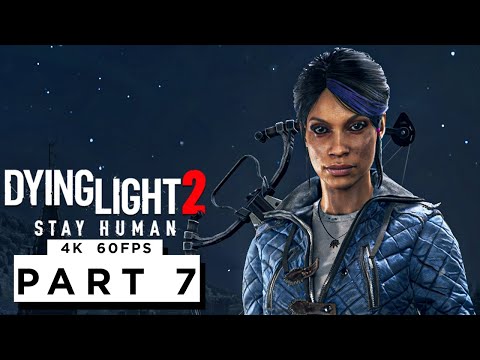 DYING LIGHT 2 STAY HUMAN Walkthrough Gameplay Part 7 - (4K 60FPS) - No Commentary