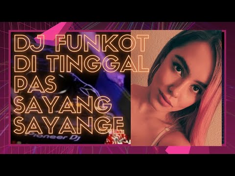 DJ DI TINGGAL PAS SAYANG SAYANGE FULL FUNKOT
