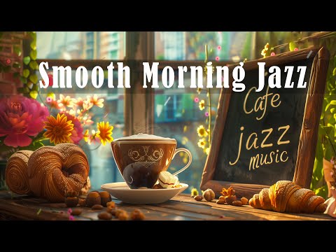 Smooth Morning Jazz ☕ Smooth Coffee Jazz Music and Lightly Bossa Nova Instrumental for Start the day