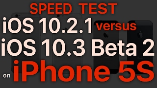 iPhone 5S : iOS 10.3 Beta 2 with APFS / Public Beta 2 vs iOS 10.2.1 Speed Test Build # 14E5239e