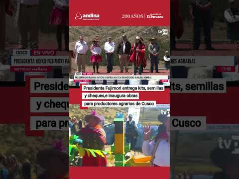La presidenta Keiko Fujimori entrega apoyo a productores agrarios en Cusco