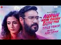 Auron Mein Kahan Dum Tha Title Track Ajay Devgn Tabu Shantanu Saiee MM Kreem Manoj Muntashir