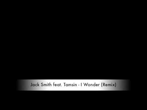 Jack Smith feat. Tamsin - I Wonder (Remix)