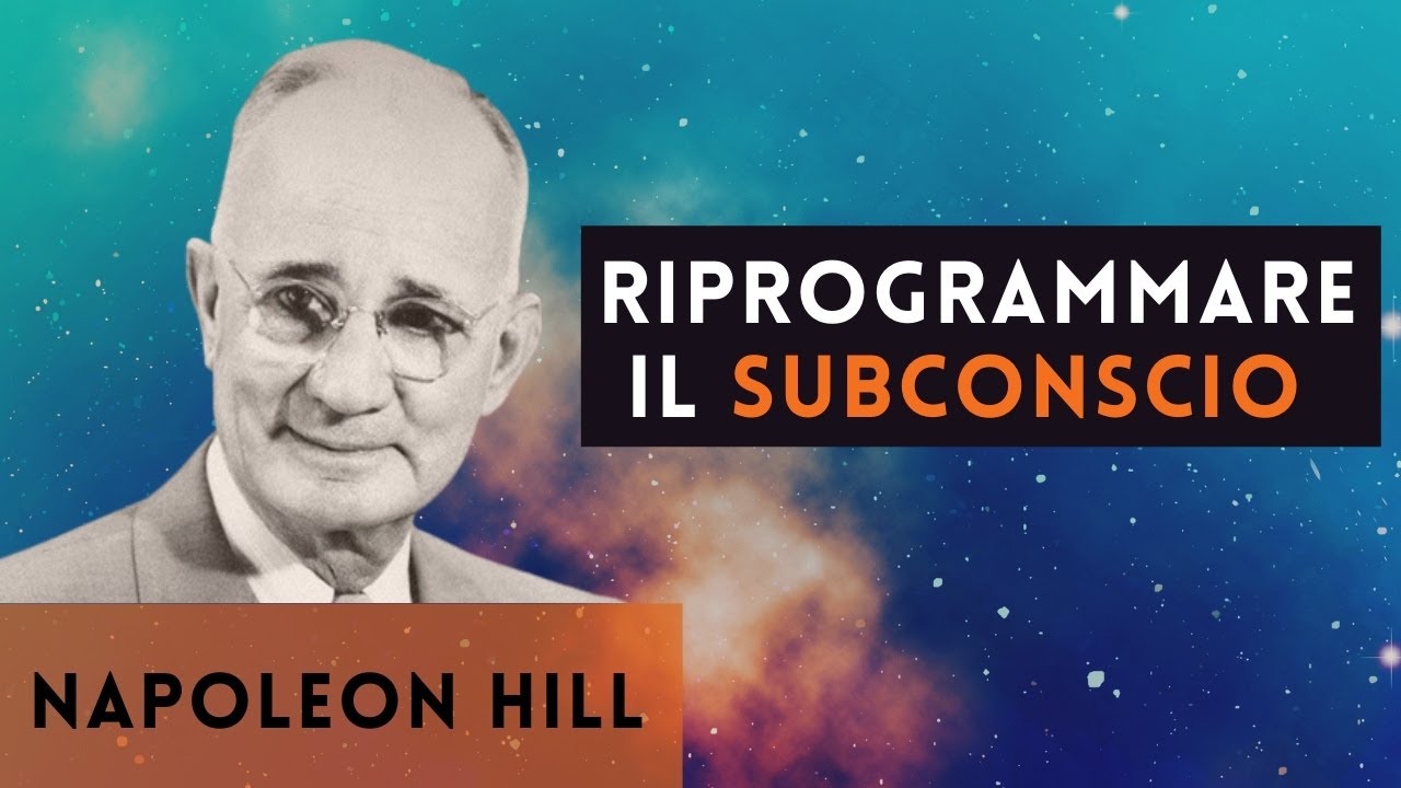 Napoleon Hill Spiega Come Riprogrammare il Subconscio
