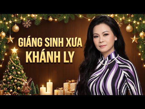 GIỌNG CA VÀNG KHÁNH LY VỚI NHỮNG CA KHÚC GIÁNG SINH XƯA - TUYỂN TẬP NOEL ẤM ÁP CHO MÙA LỄ