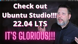 Check Out Ubuntu Studio 22.04 LTS!!! It's Glorious!!!!