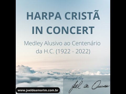 Arranjo do Hino "HARPA CRISTÃ IN CONCERT" - Medley Alusivo ao Centenário da H.C. By Joel de Amorim