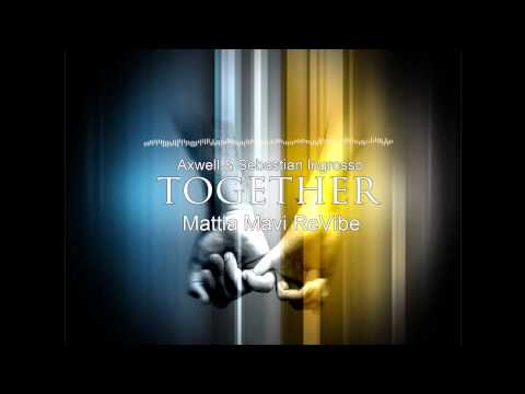 Axwell & Sebastian Ingrosso - Together (Mattia Mavi ReVibe)