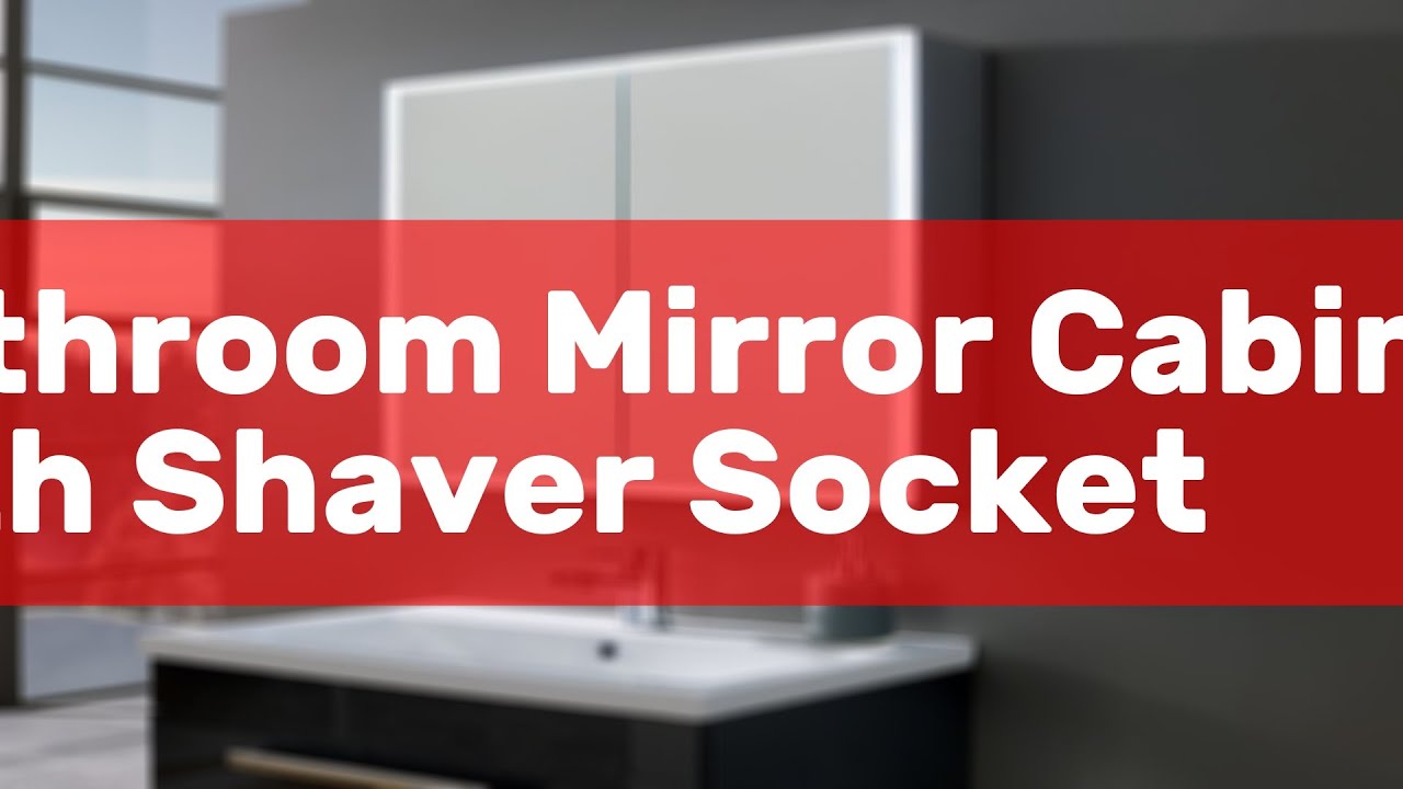 Bathroom Mirror Cabinet With Shaver Socket