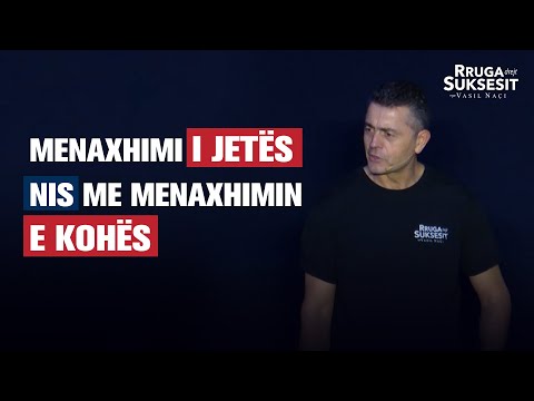 Menaxhimi i JETËS nis me menaxhimin e KOHËS