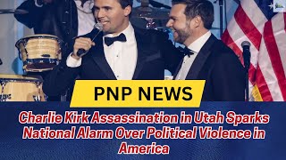 Charlie Kirk Assassination in Utah Sparks National Alarm Over Political Violence in America