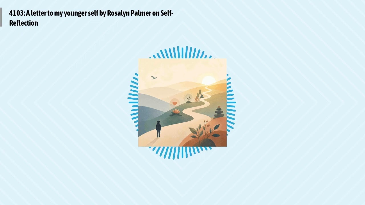 4103: A letter to my younger self by Rosalyn Palmer on Self-Reflection | Optimal Living Daily:...