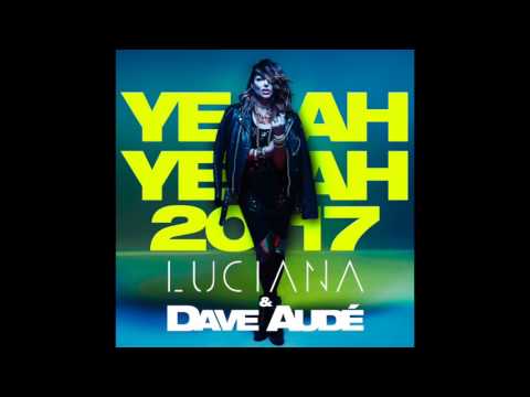 Dave Audé & Luciana - Yeah Yeah 2017 (Original Mix)