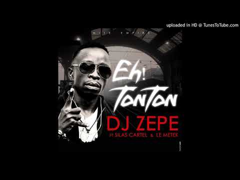 Dj zepe - Eh! Tonton ft Silas cartel & Le Metek (official audio)