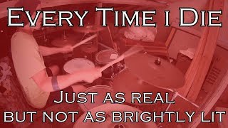 Every time i die - Just as real but not as brightly lit (drum cover)