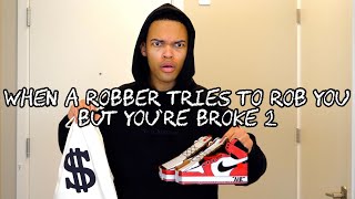 When a Robber Tries To Rob You But You're Broke 2