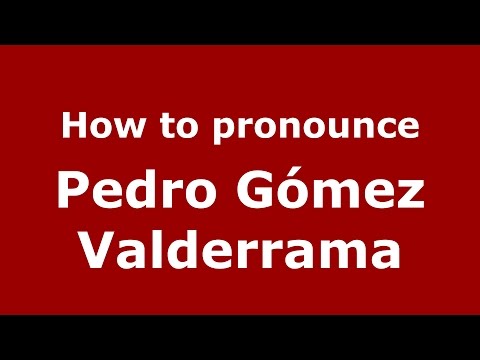 How to pronounce Pedro Gómez Valderrama (Colombian Spanish/Colombia)  - PronounceNames.com