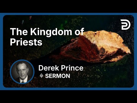 The Kingdom of Priests | Part 1 - The Good News of the Kingdom (Volume 2) | Derek Prince