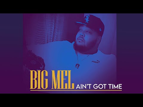 Big Mel - Ain't Got Time