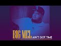 Big Mel - Ain't Got Time