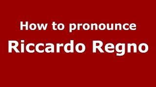 How to pronounce Riccardo Regno