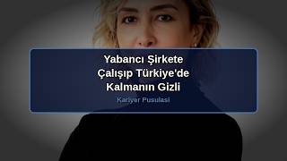 Yabancı Şirkete Çalışıp Türkiye'de Kalmanın Gizli Maliyeti