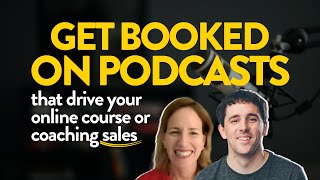 How to Get Booked on Podcasts That Drive Your Online Course or Coaching Sales