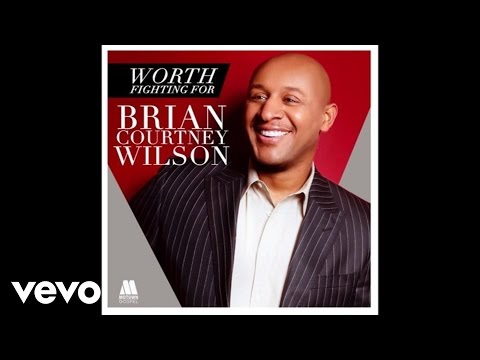 Brian Courtney Wilson - Worth Fighting For (Live/Audio)