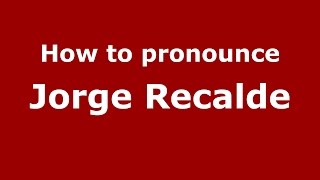 How to pronounce Jorge Recalde