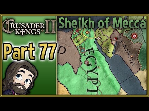 Crusader Kings II Sheikh of Mecca Gameplay - Part 77 - Let's Play Walkthrough