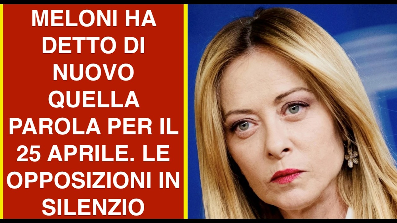 MELONI HA DETTO DI NUOVO QUELLA PAROLA PER IL 25 APRILE. LE OPPOSIZIONI IN SILENZIO